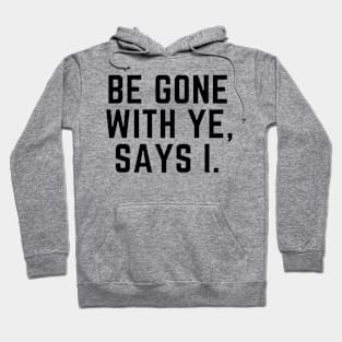 Be gone with ye, says I- an antisocial pirate kinda design Hoodie